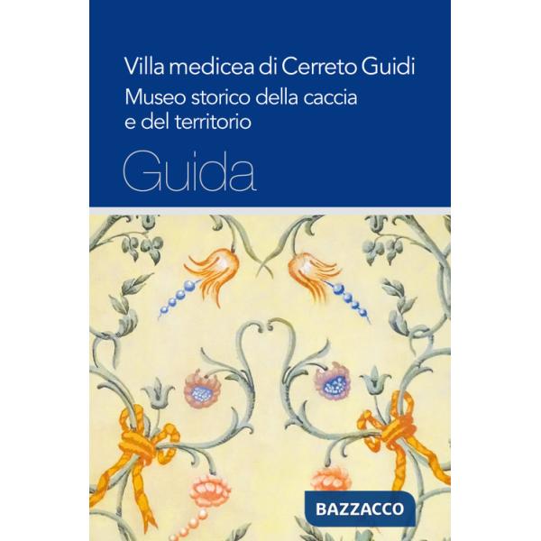 Villa medicea di Cerreto Guidi. Museo storico della caccia e del territorio