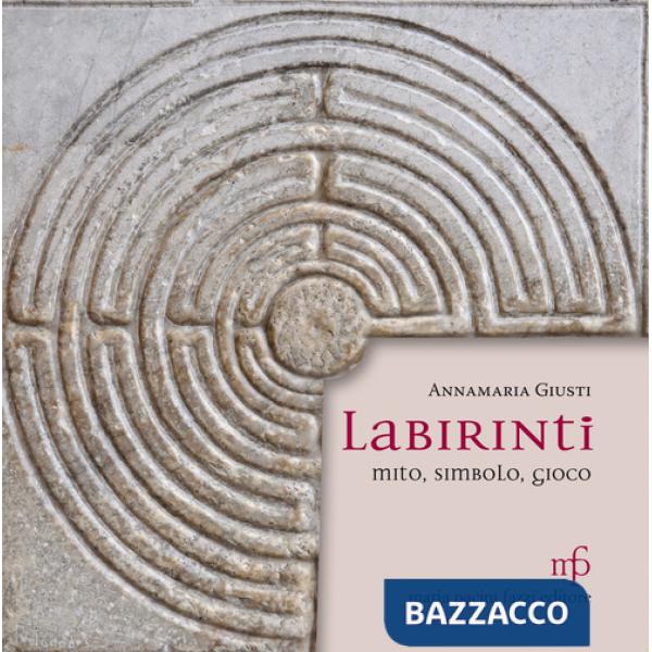 Labirinti. Mito, simbolo, gioco. Ediz. illustrata