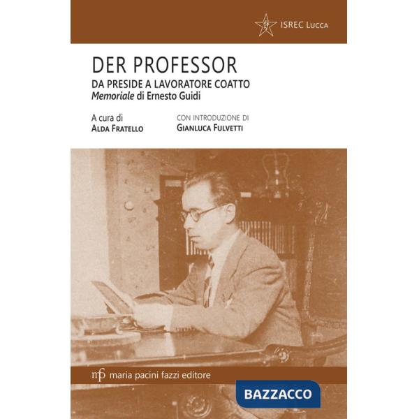 Der professor. Da preside a lavoratore coatto. Il memoriale di Ernesto Guidi