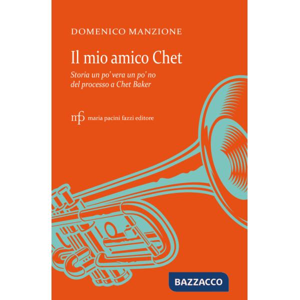 Mio amico Chet. Storia un po' vera un po' no del processo a Chet Baker (Il)