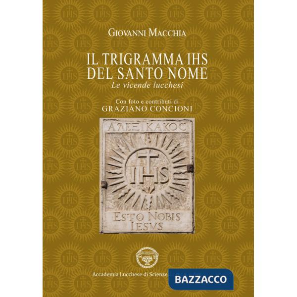 Trigramma IHS del Santo nome. Le vicende lucchesi (Il)