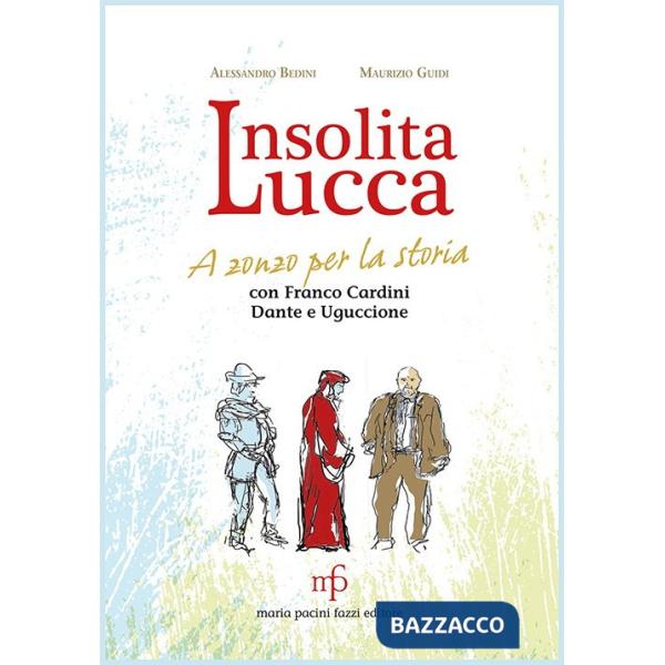 Insolita Lucca. A zonzo per la storia con Franco Cardini, Dante e Uguccione