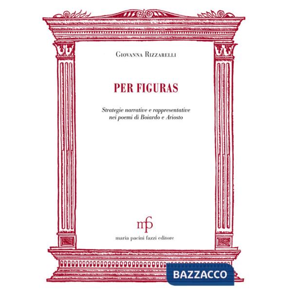 Per figuras. Strategie narrative e rappresentativenei poemi di Boiardo e Ariosto