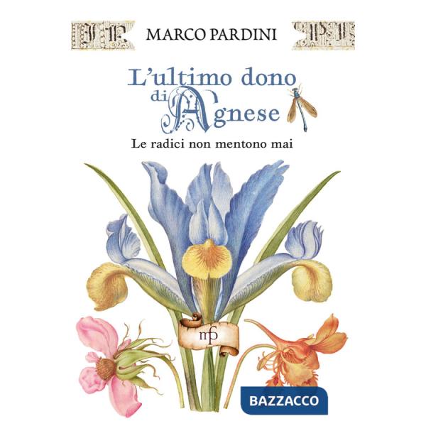 Ultimo dono di Agnese. Le radici non mentono mai (L')