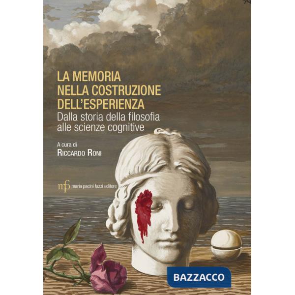 Memoria nella costruzione dell'esperienza. Dalla storia della filosofia alle scienze cognitive (La)