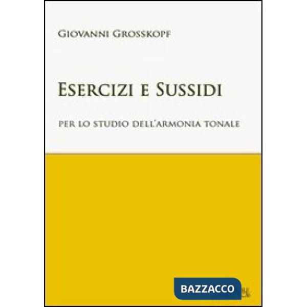 Esercizi e sussidi per lo studio dell'armonia tonale. Ad uso di Conservatori e degli Istituti musicali