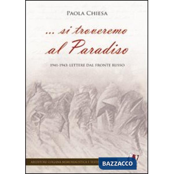 ... Si troveremo al Paradiso. 1941-1943: lettere dal fronte russo