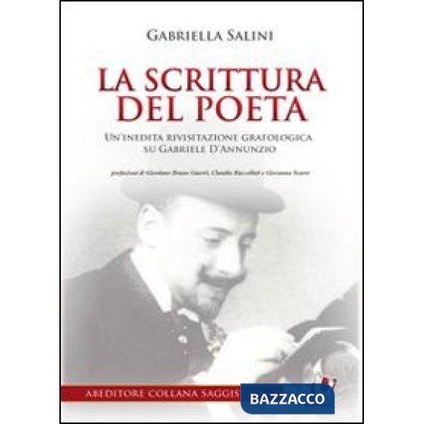 Scrittura del poeta. Un'inedita rivisitazione grafologica su Gabriele D'Annunzio (La)
