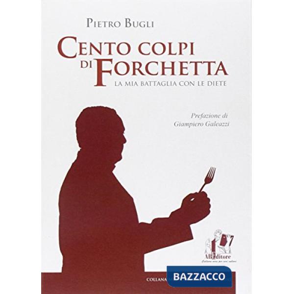 Cento colpi di forchetta. La mia battaglia con le diete