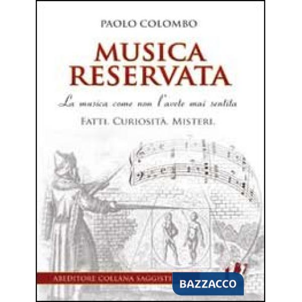 Musica reservata. La musica come non l'avete mai sentita. Fatti. Curiosità. Misteri
