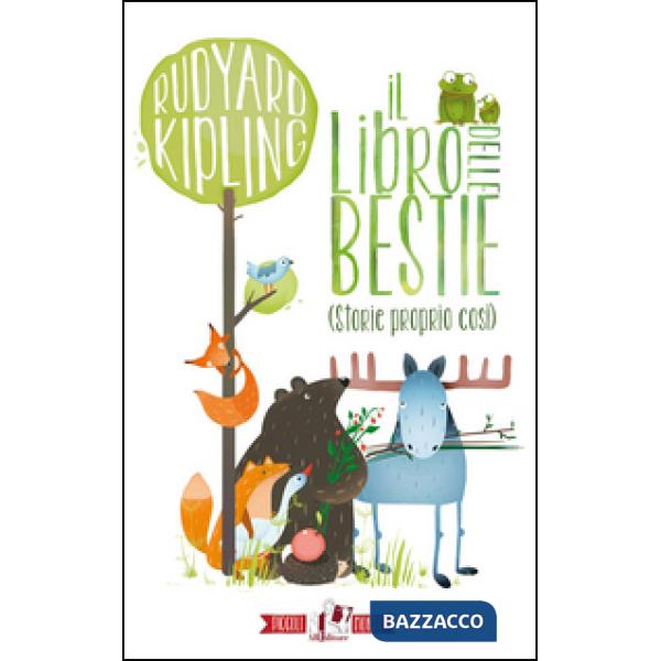 Libro delle bestie (storie proprio così). Ediz. illustrata (Il)
