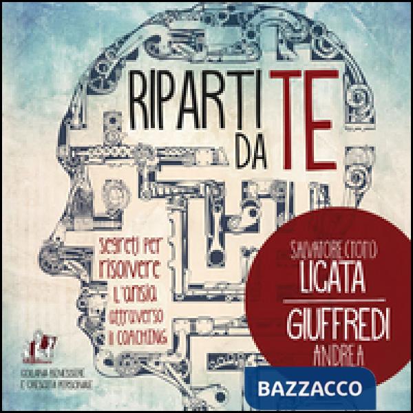 Riparti da te. Segreti per risolvere l'ansia attraverso il coaching