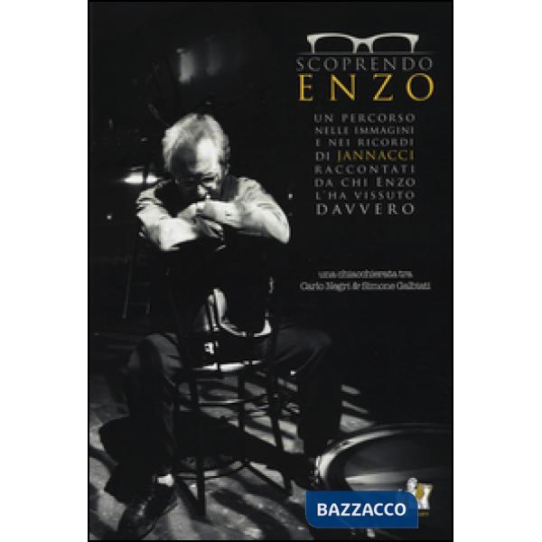 Scoprendo Enzo. Un percorso nelle immagini e nei ricordi di Jannacci raccontati da chi Enzo l'ha vissuto davvero