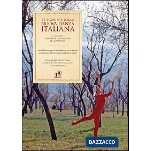 Pioniere della nuova danza italiana. Le autrici, i centri di formazione, le compagnie (Le)