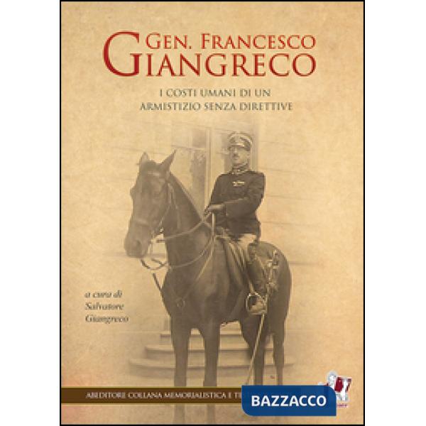 Gen. Francesco Giangreco. I costi umani di un armistizio senza direttive
