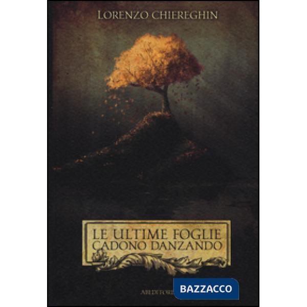 Ultime foglie cadono danzando. Poesie 1998-2015 (Le)