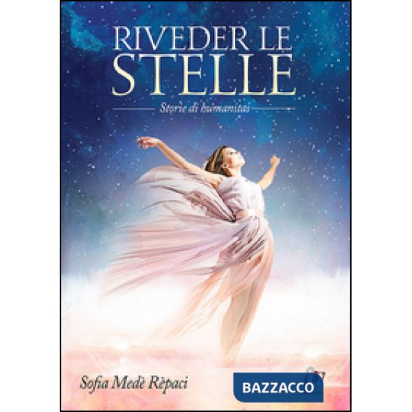 Riveder le stelle. Storie di humanitas