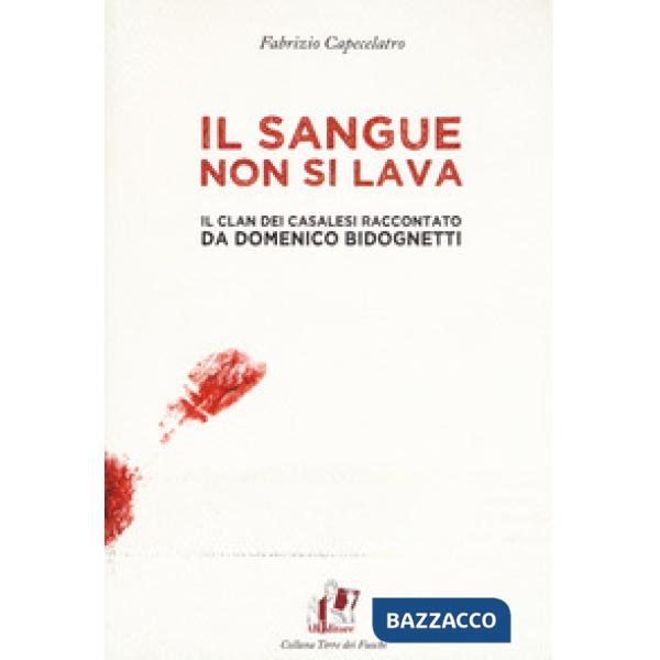 Sangue non si lava. Il clan dei Casalesi raccontato da Domenico Bidognetti (Il)