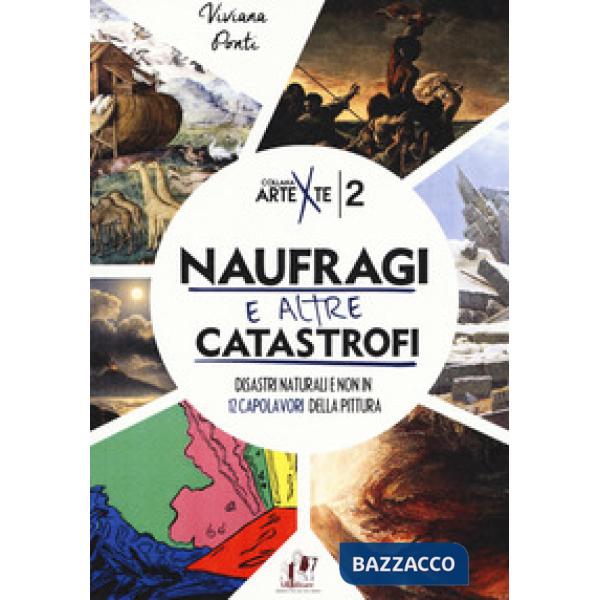 Naufragi e altre catastrofi. Disastri naturali e non in 12 capolavori della pittura. Ediz. a colori