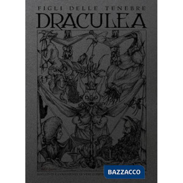 Draculea. Racconti e documenti di veri o presunti atti di vampirismo. Figli delle tenebre