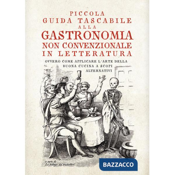 Piccola guida tascabile alla gastronomia non convenzionale in letteratura. Ovvero come applicare l'arte della buona cucina per s