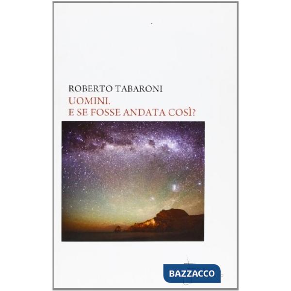 Uomini. E se fose andata così?