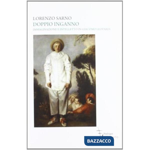 Doppio inganno. Immaginazione e intelletto in Giacomo Leopardi