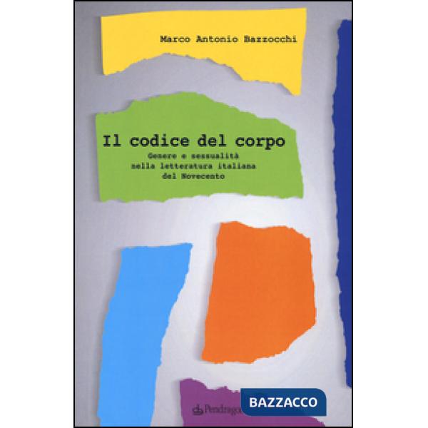 Codice del corpo. Genere e sessualità nella letteratura italiana del Novecento (