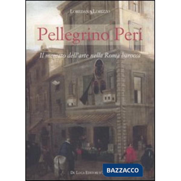 Pellegrino Peri. Il mercato dell'arte nella Roma barocca