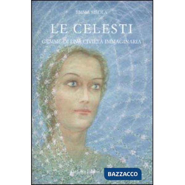 Celesti. Gemme di una civiltà immaginaria (Le)