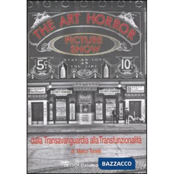Art horror picture show. Dalla transvanguardia alla transfunzionalità. Ediz. illustrata (The)