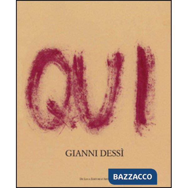 Qui ora. Gianni Dessì. Ediz. illustrata