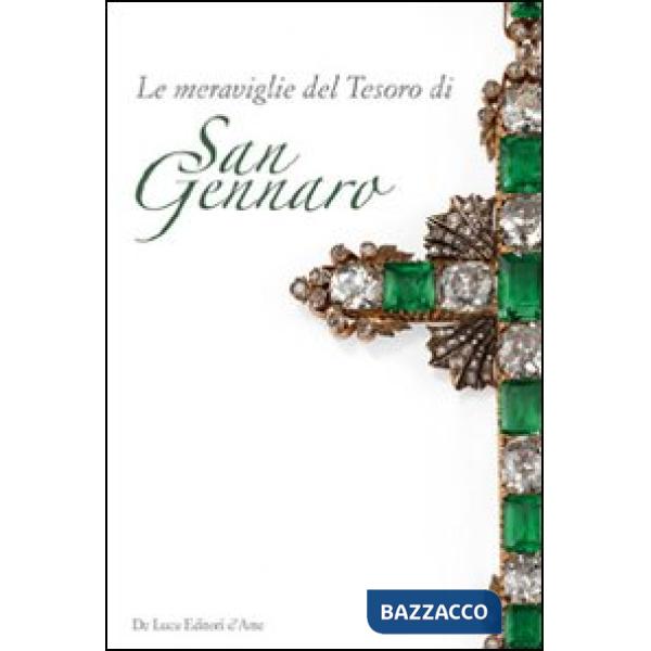 Meraviglie del tesoro di San Gennaro. Le pietre della devozione. Ediz. illustrata (Le)