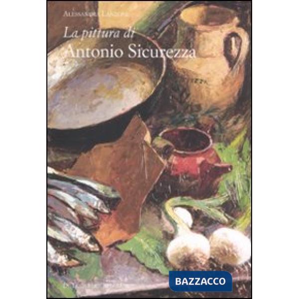 Pittura di Antonio Sicurezza. Ediz. illustrata (La)