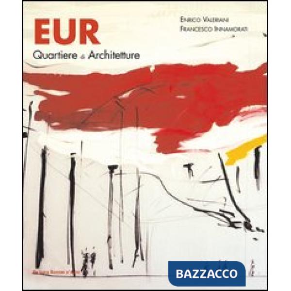 Eur. Quartiere di architetture «tradizioni nell'innovazione». Ediz. illustrata