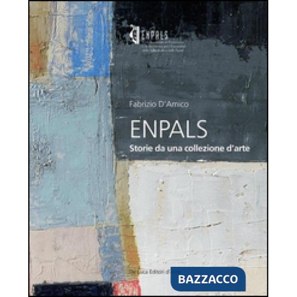 ENPALS. Storie da una collezione d'arte. Ediz. illustrata