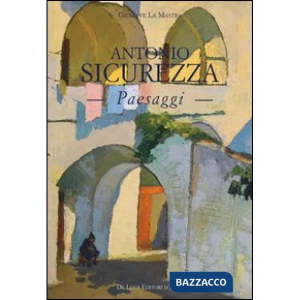 Antonio Sicurezza. Paesaggi. Ediz. illustrata
