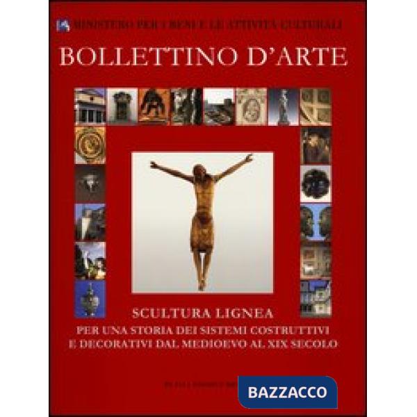Bollettino d'arte (2011). Scultura lignea. Per una storia dei sistemi costruttivi e decorativi dal Medioevo al XIX secolo