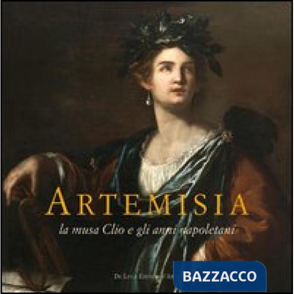 Artemisia. La musa Clio e gli anni napoletani. Catalogo della mostra (Pisa, 23 marzo-30 giugno 2013). Ediz. illustrata