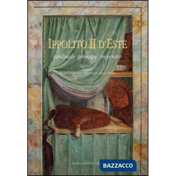 Ippolito II d'Este cardinale principe mecenate. Ediz. illustrata