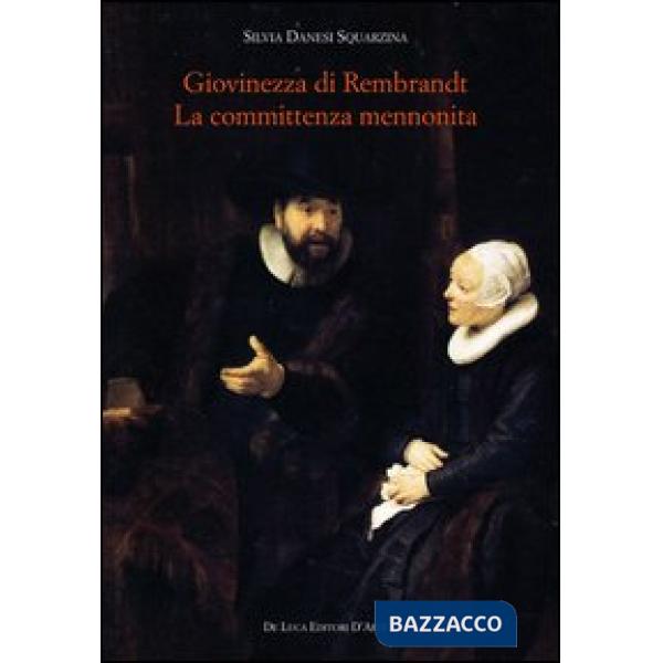 Giovinezza di Rembrandt. La committenza mennonita. Ediz. illustrata
