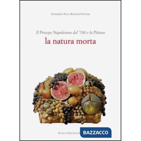 Presepe napoletano del '700 e la pittura. La natura morta. Ediz. illustrata (Il)