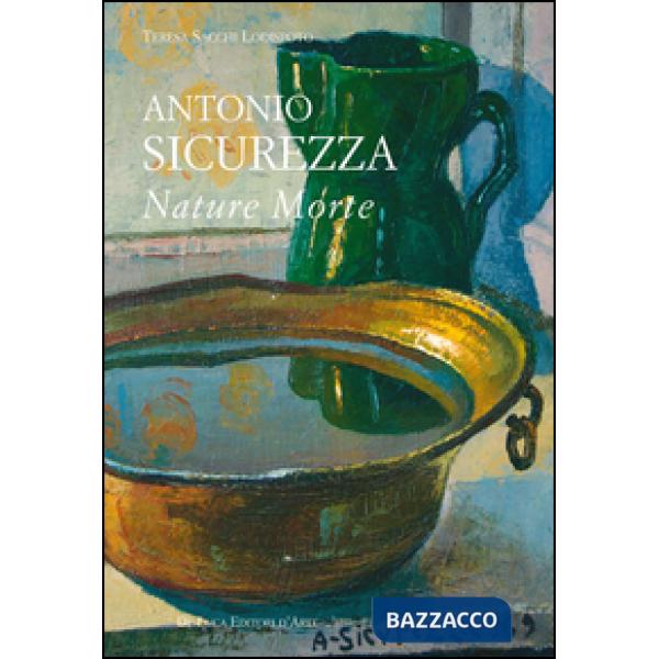 Antonio Sicurezza. Nature morte. Ediz. illustrata