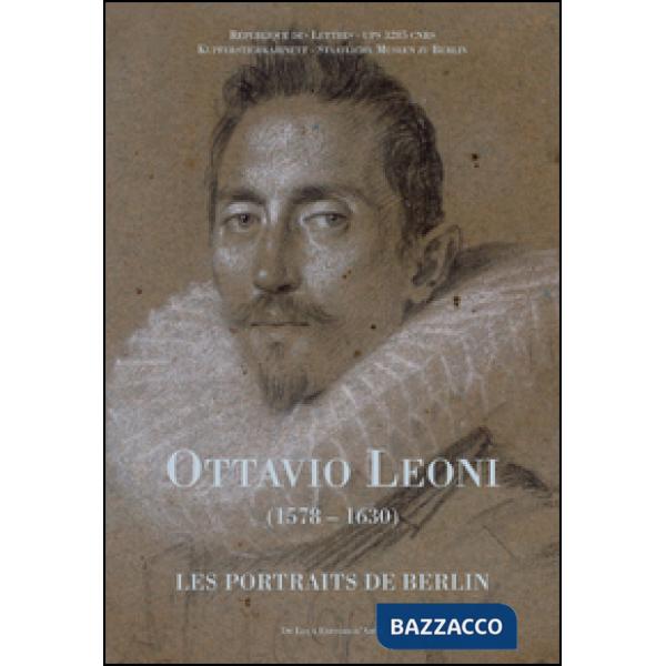 Ottavio Leoni (1578-1630). Les portraits de Berlin. Ediz. francese