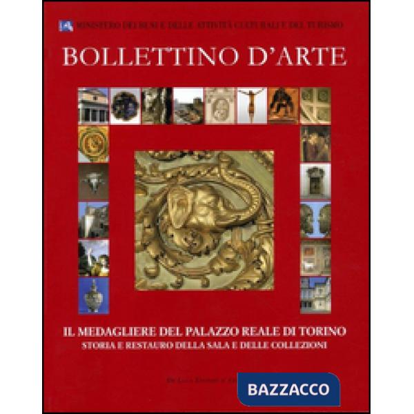 Bollettino d'arte (2012). Il medagliere del Palazzo Reale di Torino. Storia e restauro della sala e delle collezioni. Ediz. illu