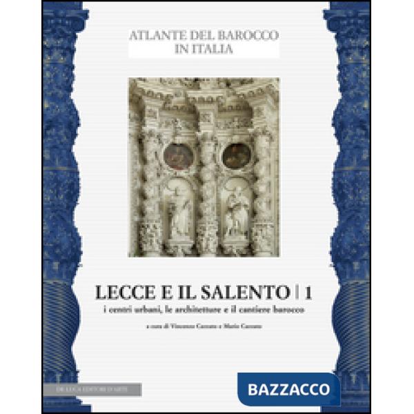 Lecce e il Salento. Ediz. illustrata. Vol. 1: I centri urbani, le architetture e