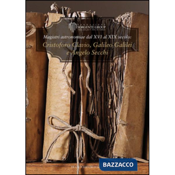 Magistri astronomiae dal XVI al XIX Secolo: gli scritti di Clavius, Galileo e Se