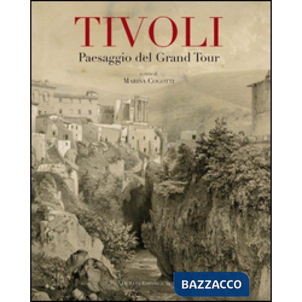 Tivoli. Paesaggio del grand tour. Contributo alla conoscenza e al recupero del paesaggio tiburtino. Ediz. illustrata