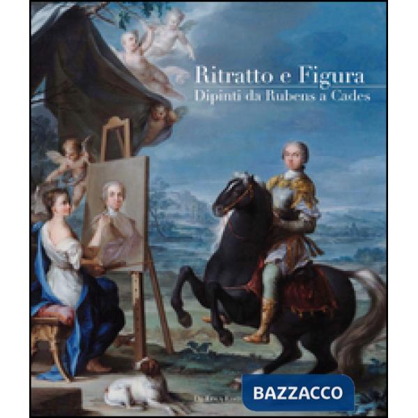 Ritratto e figura. Dipinti da Rubens a Cades. Ediz. illustrata