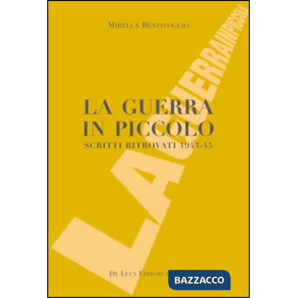Guerra in piccolo. Scritti ritrovati 1943-45 (La)